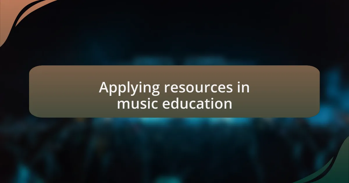 Applying resources in music education