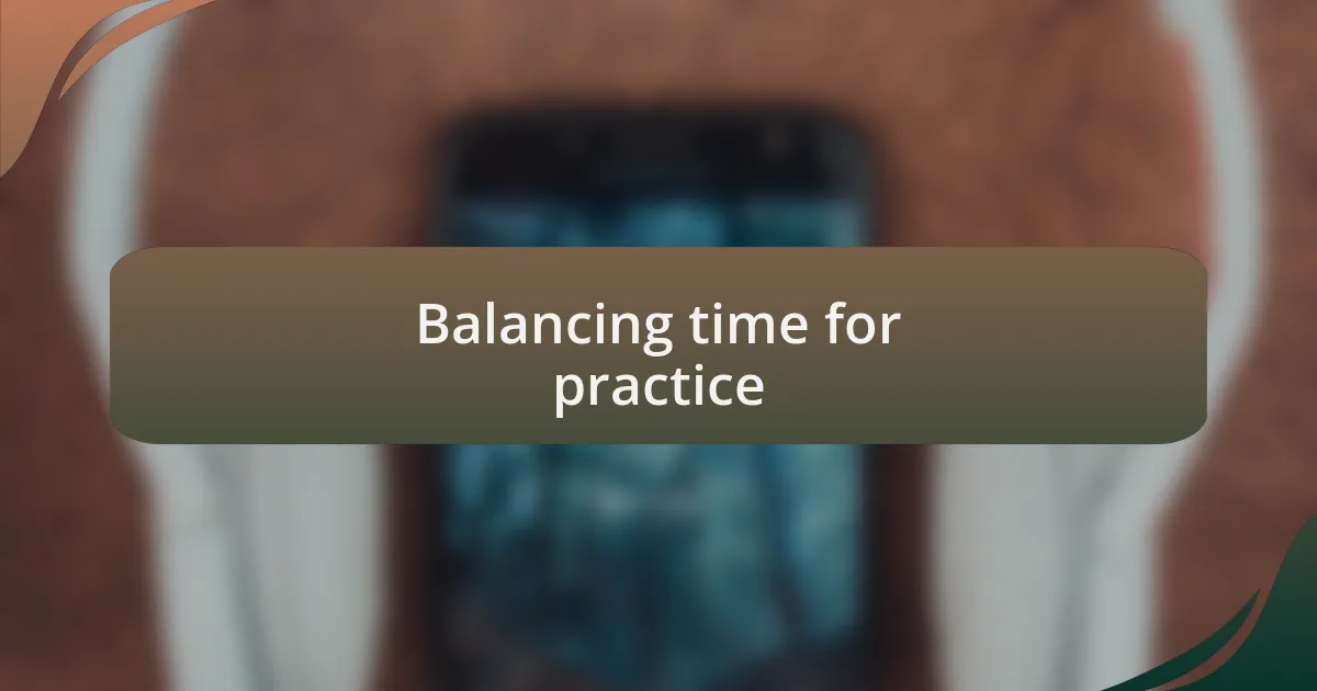 Balancing time for practice