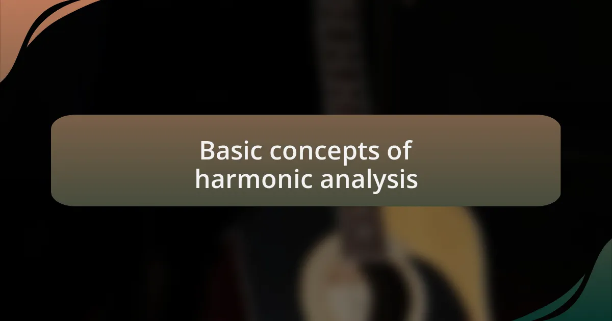 Basic concepts of harmonic analysis