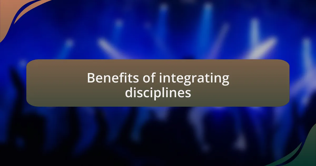 Benefits of integrating disciplines