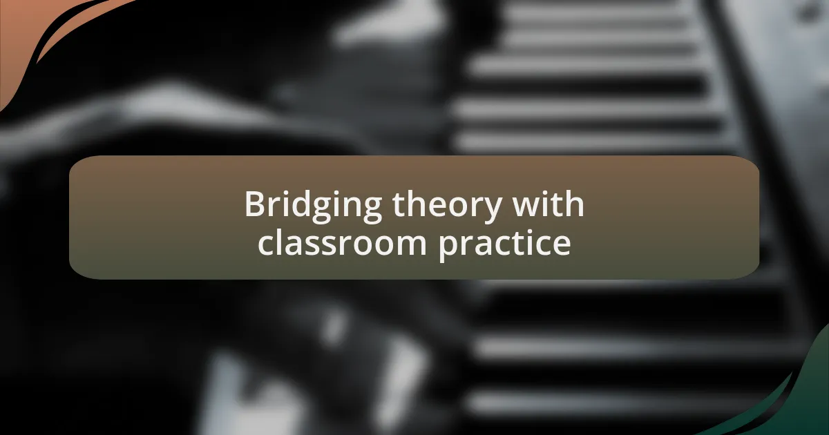 Bridging theory with classroom practice
