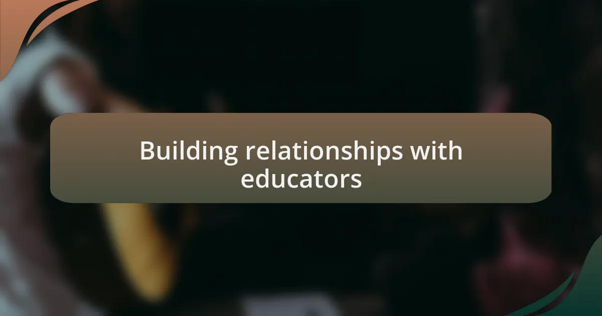 Building relationships with educators