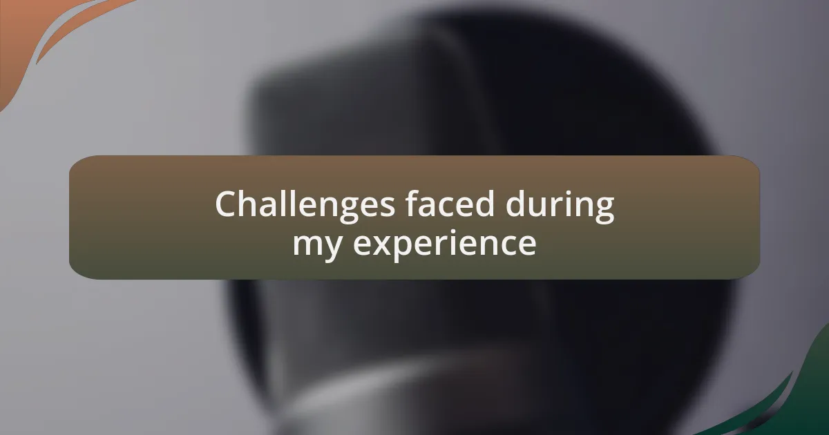 Challenges faced during my experience
