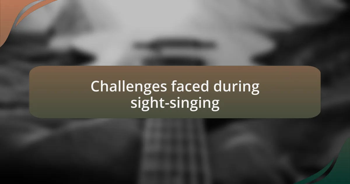 Challenges faced during sight-singing