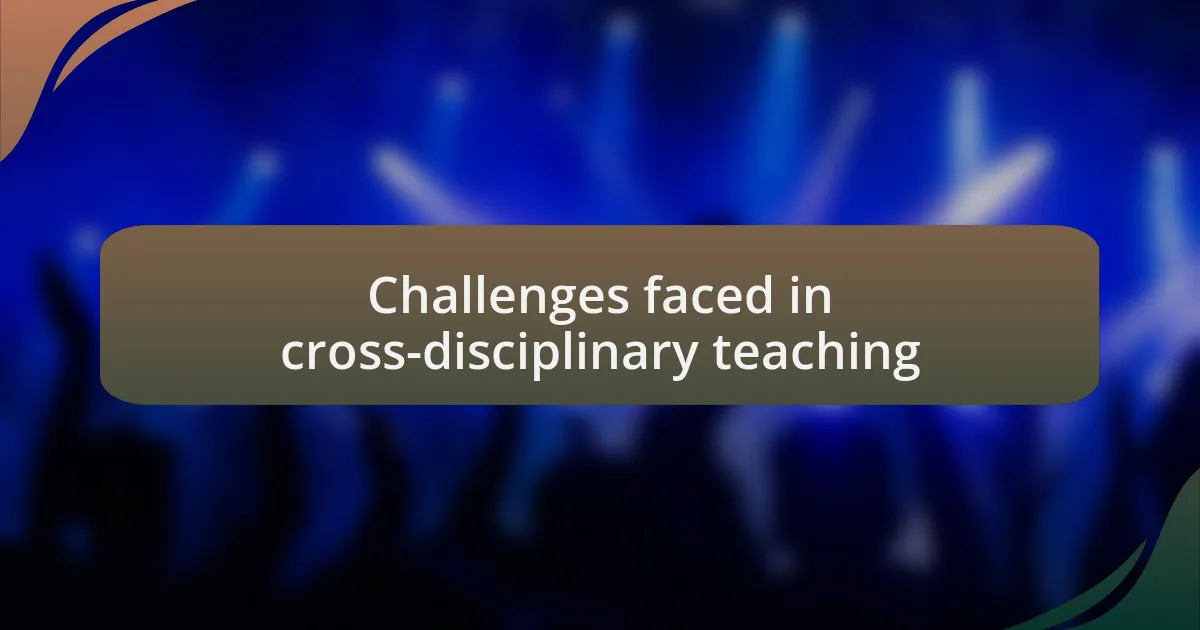 Challenges faced in cross-disciplinary teaching