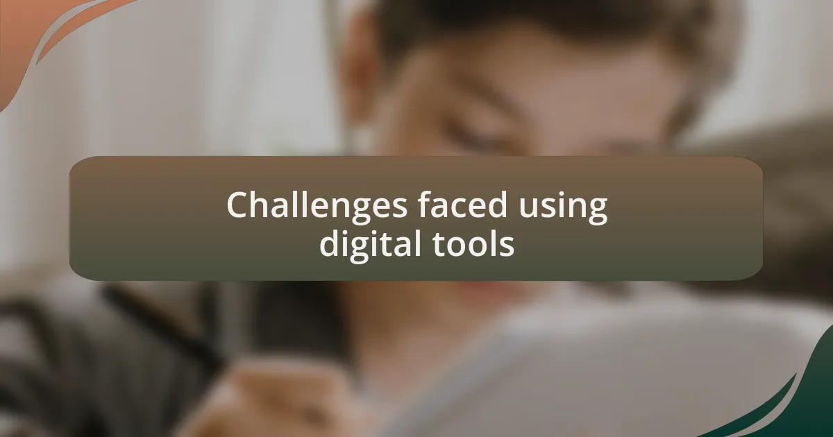 Challenges faced using digital tools