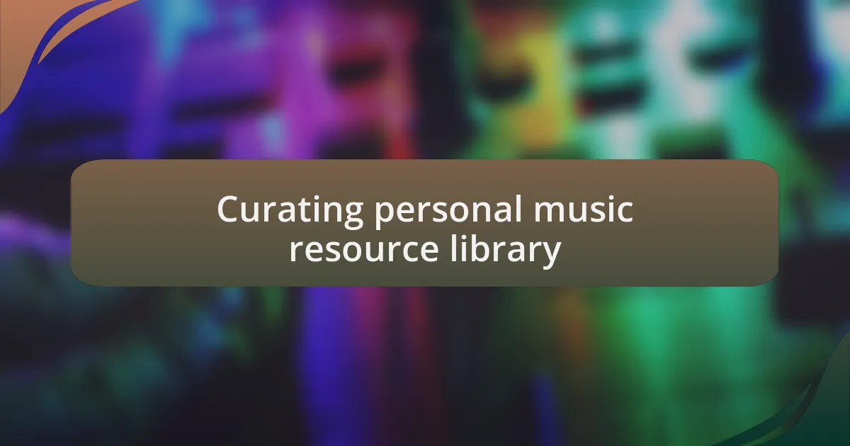 Curating personal music resource library