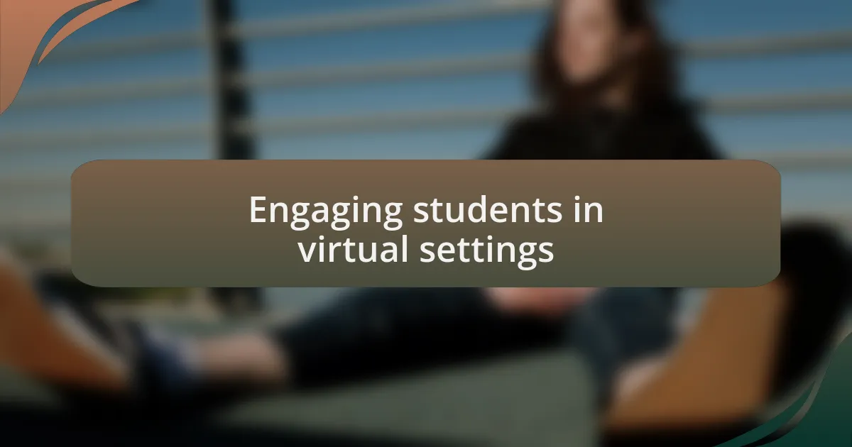 Engaging students in virtual settings