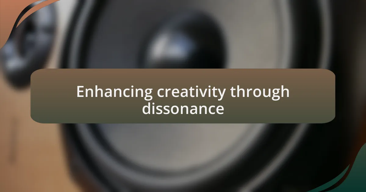 Enhancing creativity through dissonance