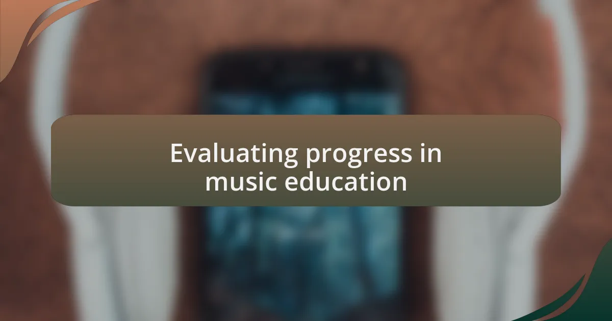 Evaluating progress in music education