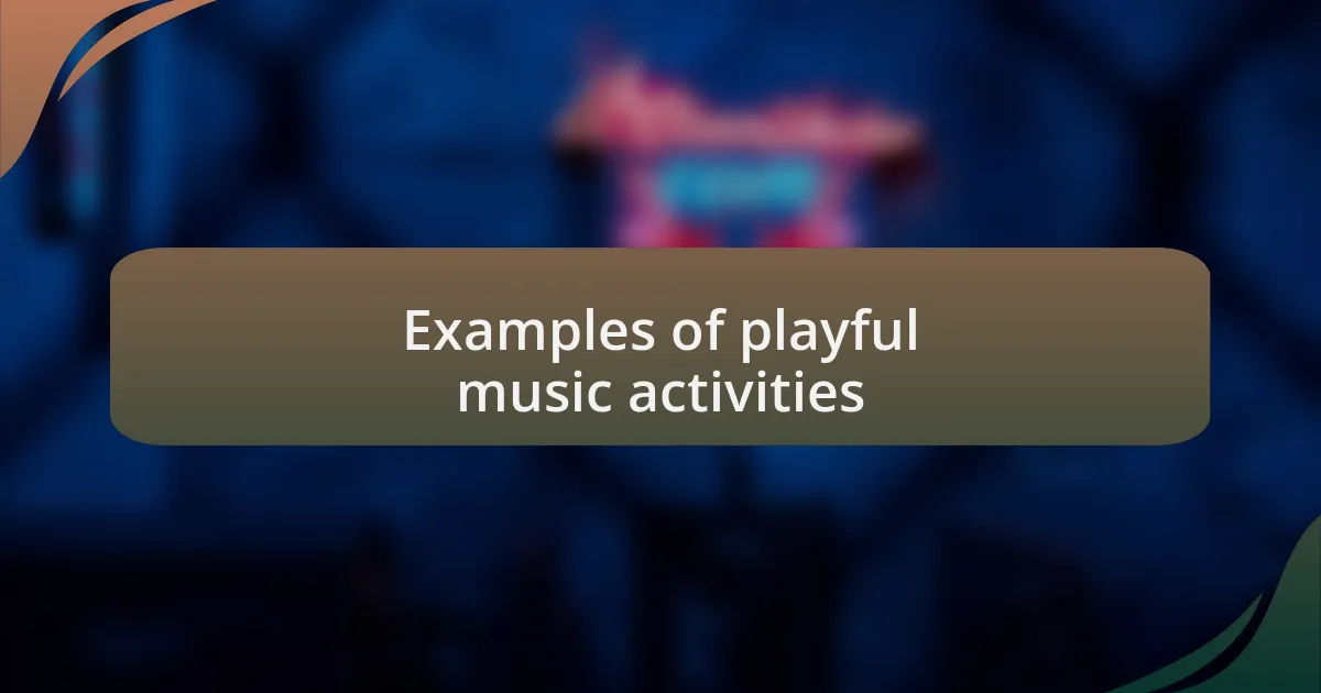 Examples of playful music activities