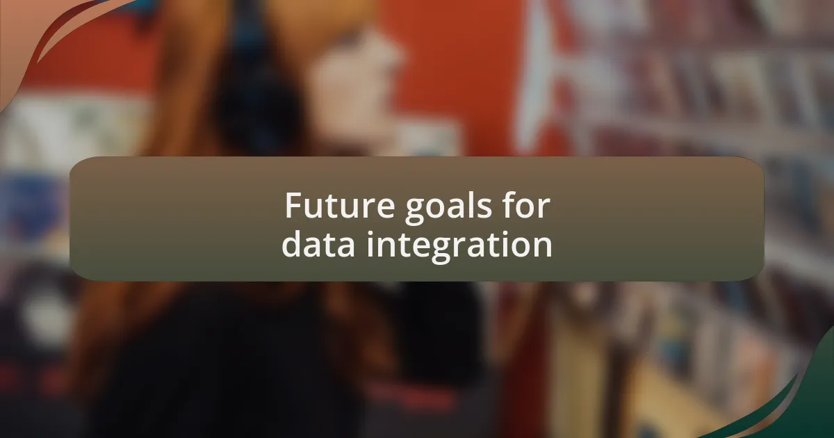 Future goals for data integration