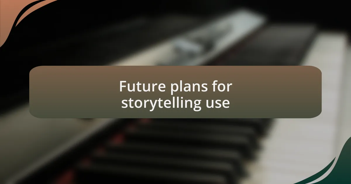 Future plans for storytelling use