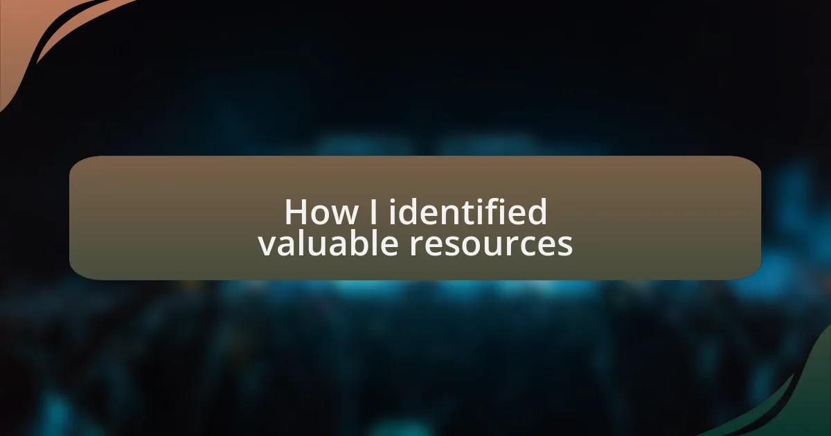 How I identified valuable resources