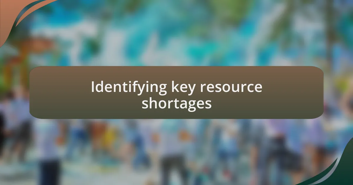 Identifying key resource shortages