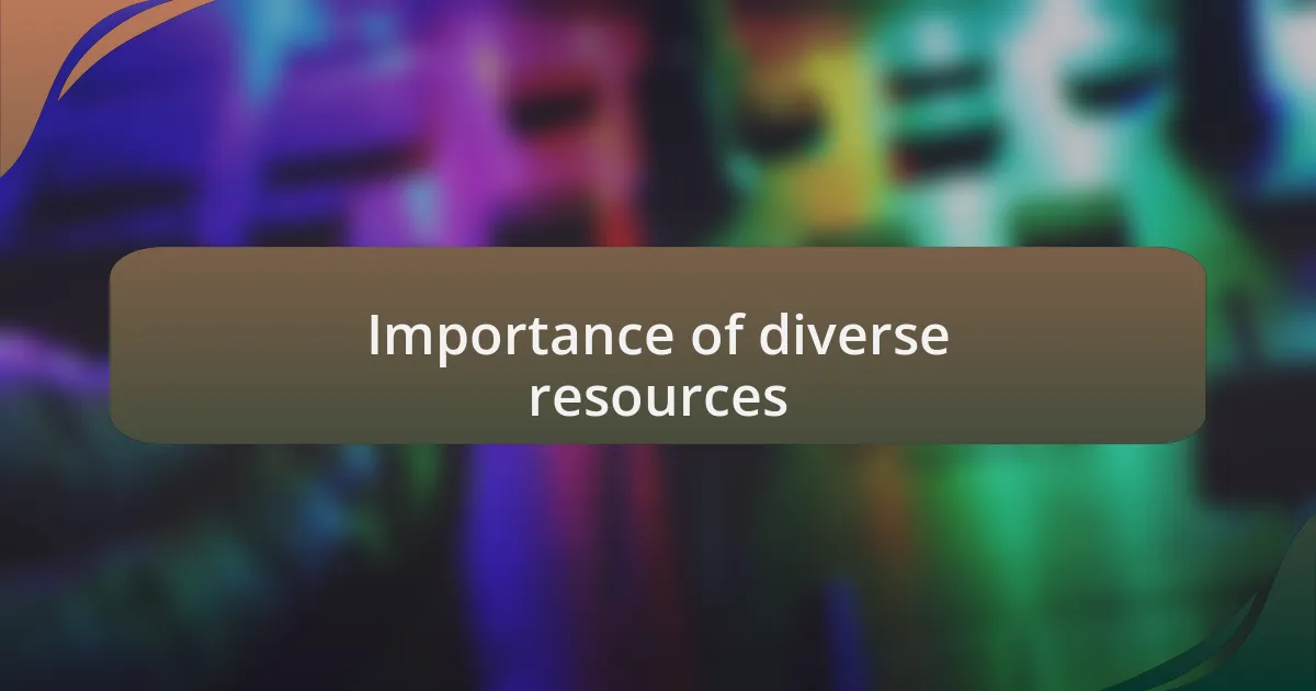 Importance of diverse resources