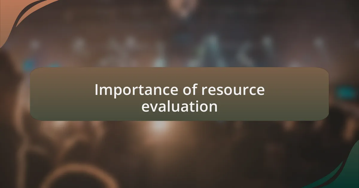 Importance of resource evaluation