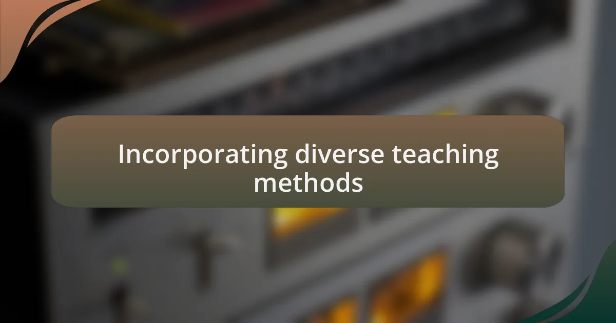 Incorporating diverse teaching methods