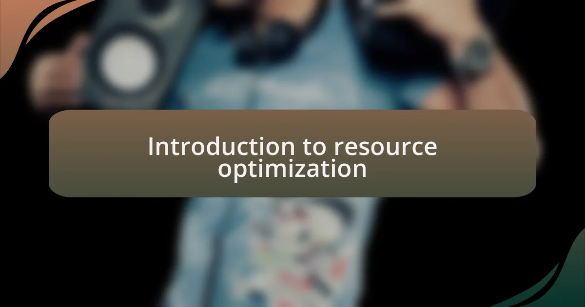Introduction to resource optimization