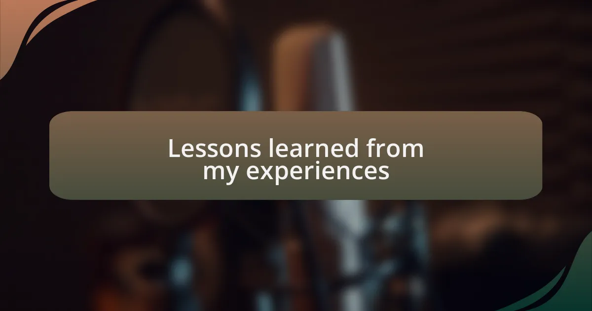 Lessons learned from my experiences