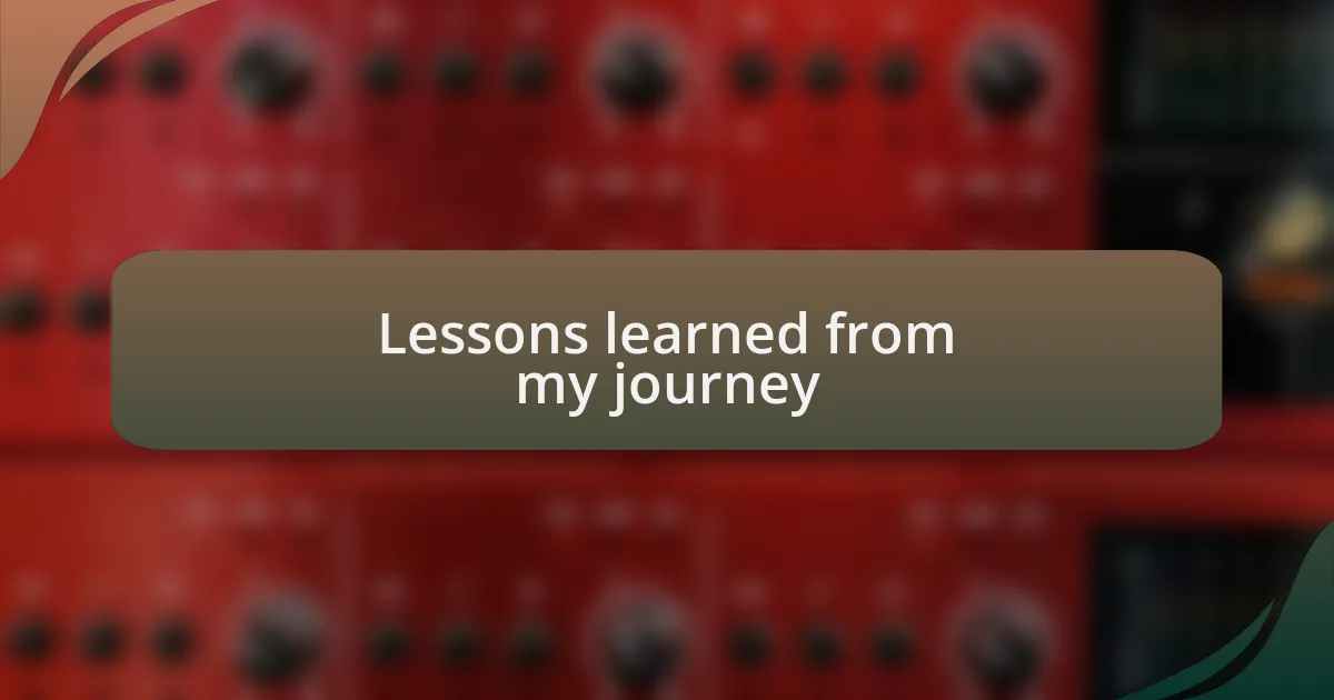 Lessons learned from my journey