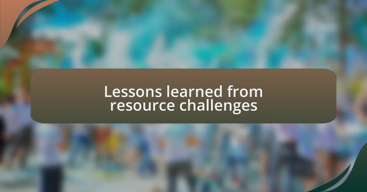 Lessons learned from resource challenges