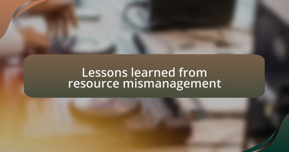 Lessons learned from resource mismanagement