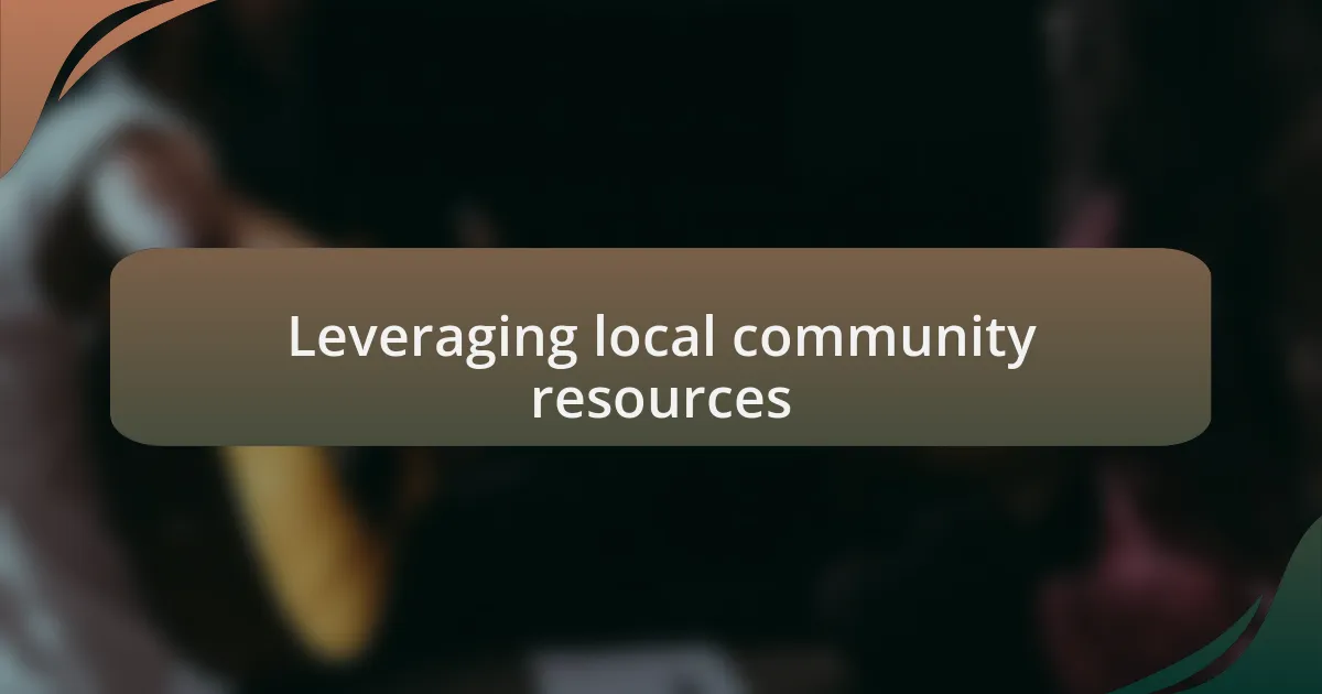 Leveraging local community resources