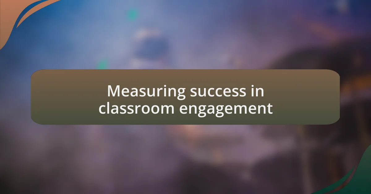 Measuring success in classroom engagement