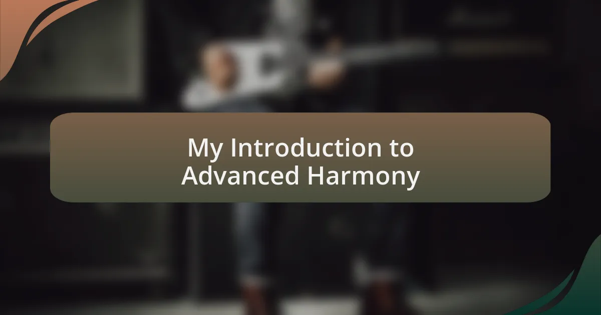 My Introduction to Advanced Harmony
