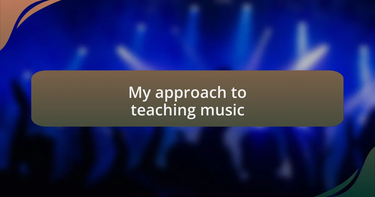 My approach to teaching music