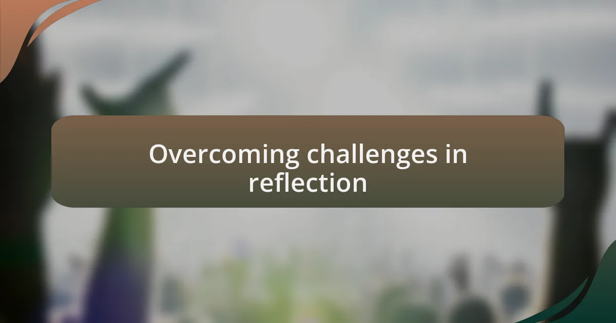 Overcoming challenges in reflection