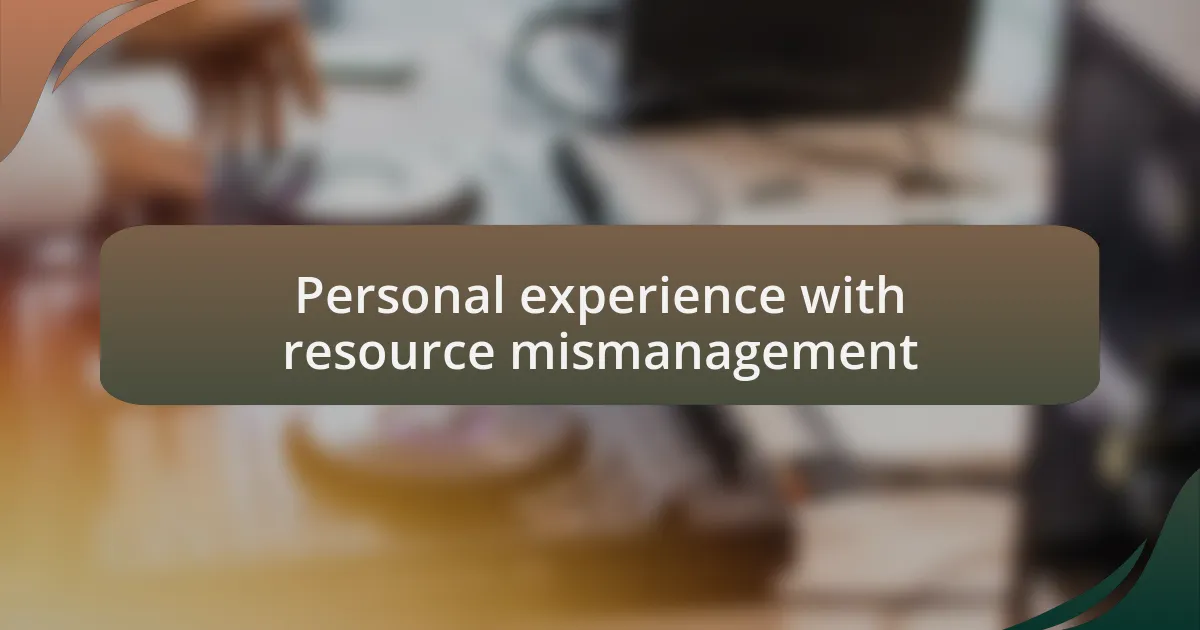 Personal experience with resource mismanagement