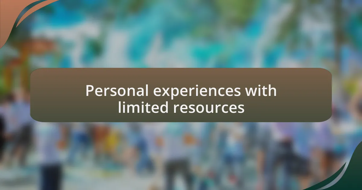 Personal experiences with limited resources