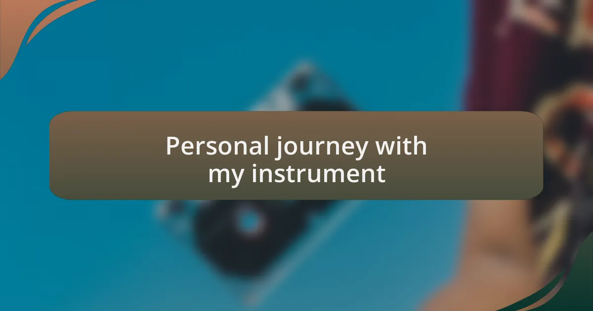Personal journey with my instrument