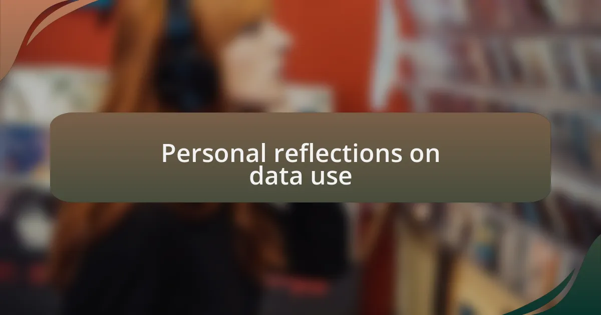 Personal reflections on data use