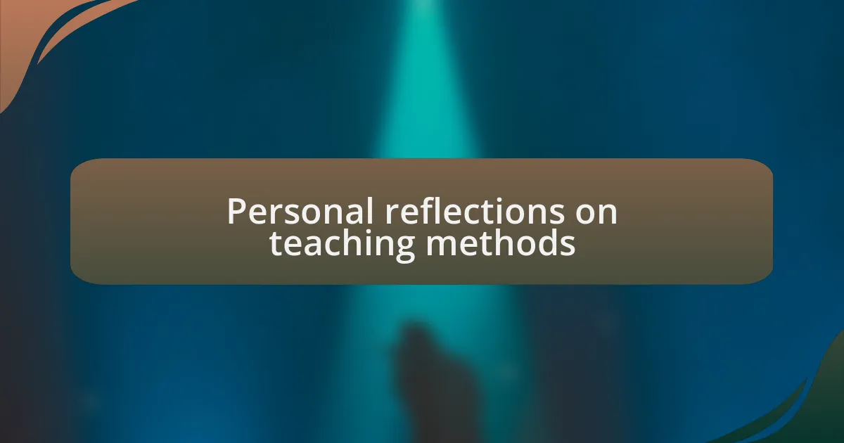 Personal reflections on teaching methods