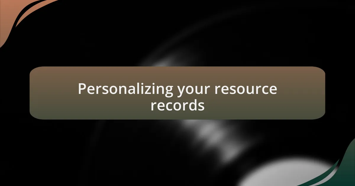 Personalizing your resource records