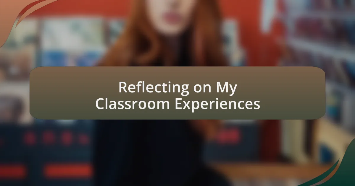 Reflecting on My Classroom Experiences