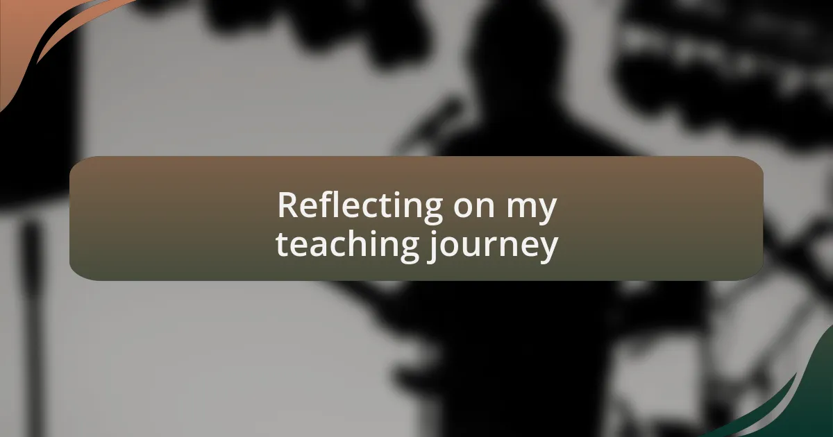 Reflecting on my teaching journey