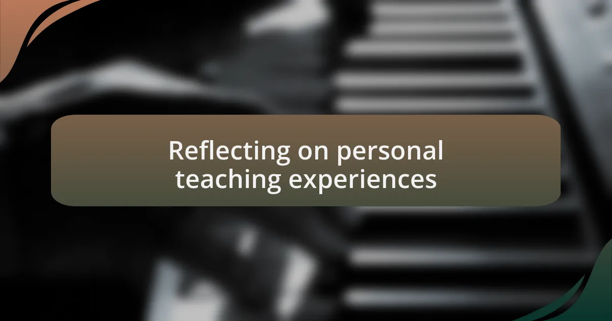 Reflecting on personal teaching experiences