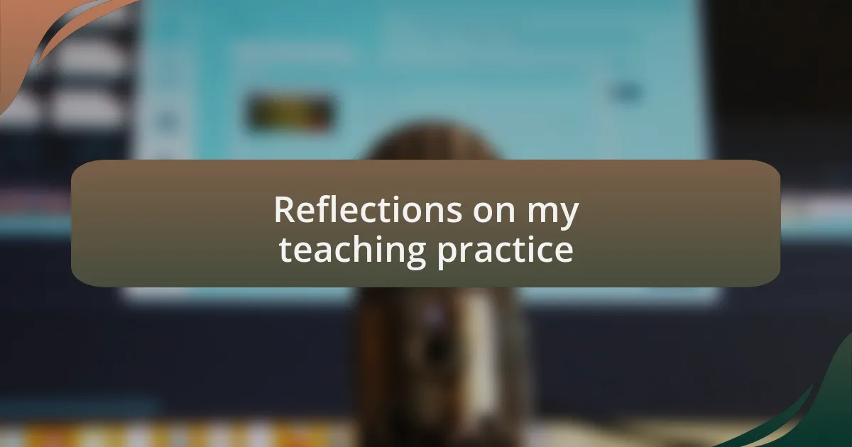 Reflections on my teaching practice