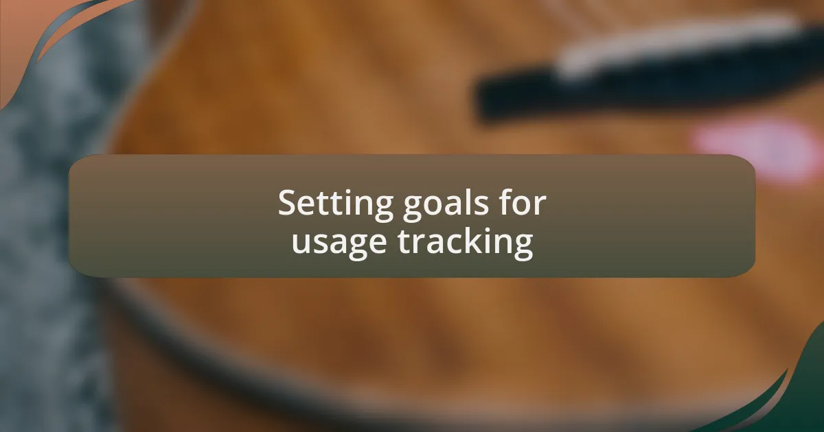 Setting goals for usage tracking