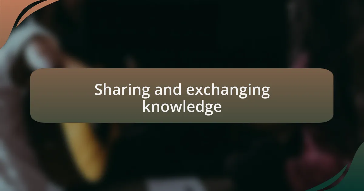 Sharing and exchanging knowledge