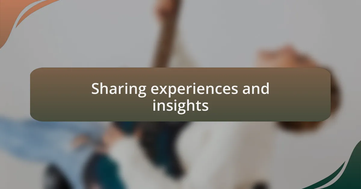 Sharing experiences and insights