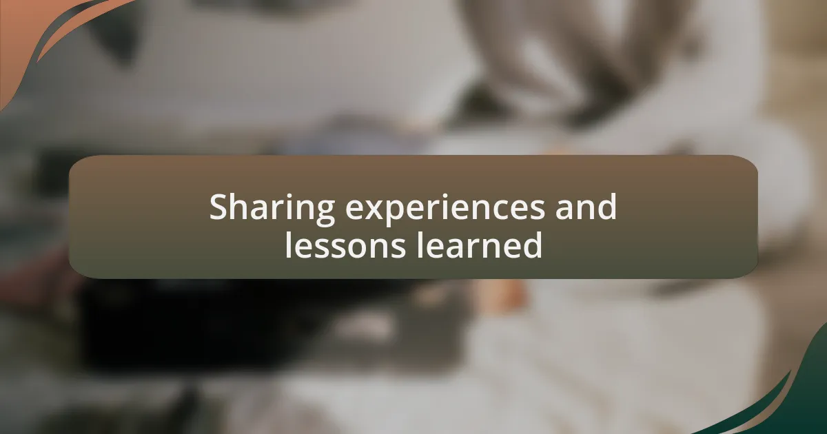 Sharing experiences and lessons learned