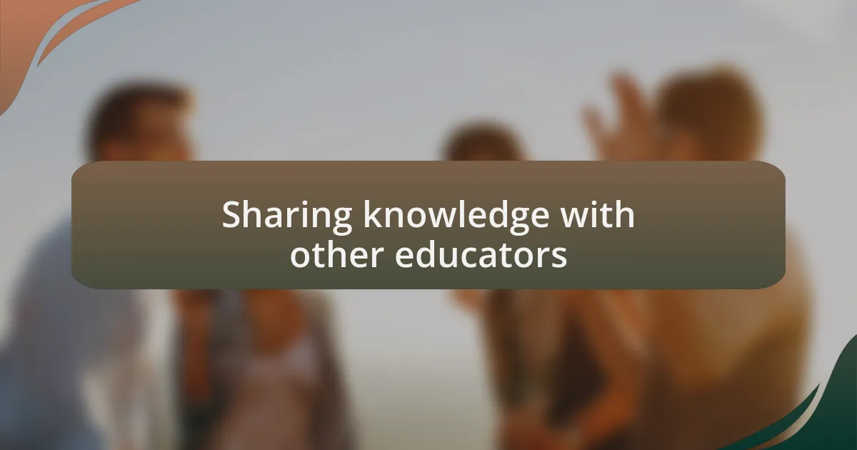 Sharing knowledge with other educators