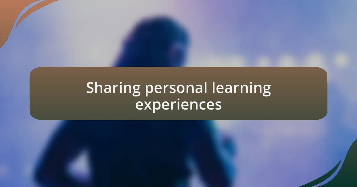 Sharing personal learning experiences