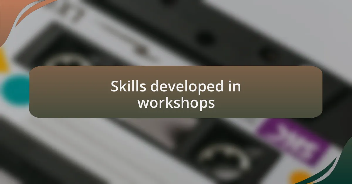Skills developed in workshops