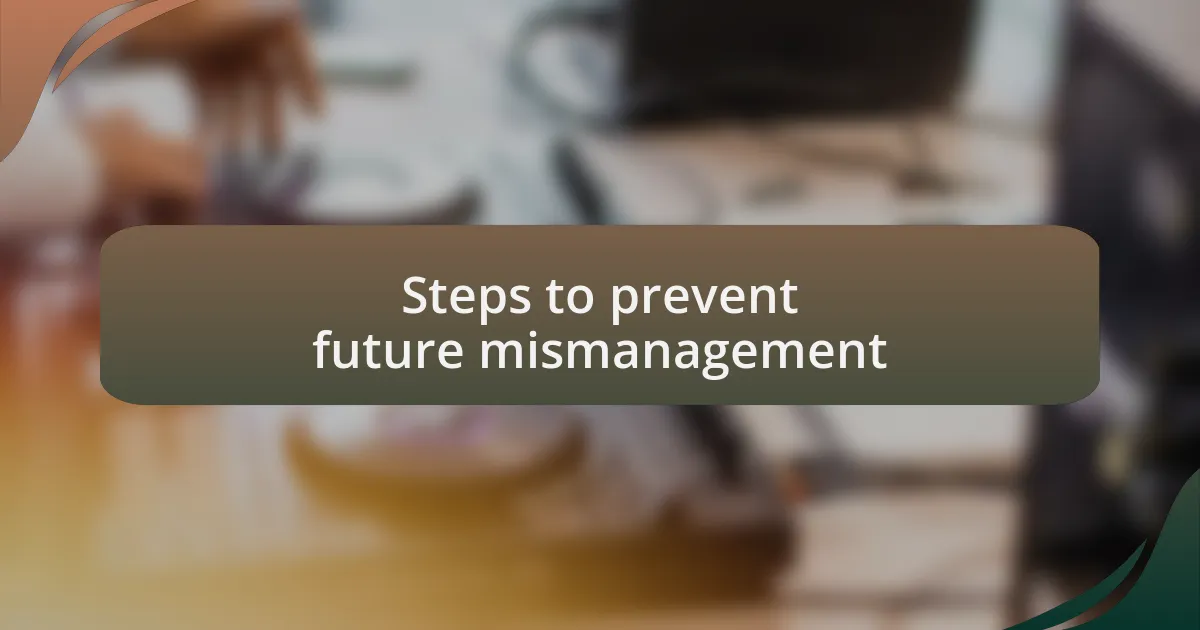 Steps to prevent future mismanagement